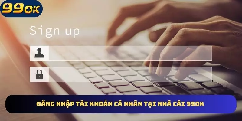 Các bước đăng nhập 99OK trải nghiệm thả ga