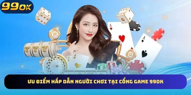 Điểm sáng lôi cuốn game thủ tại nhà cái 99OK