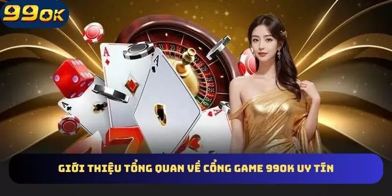 Sơ lược tổng quan về cổng game online 99OK 